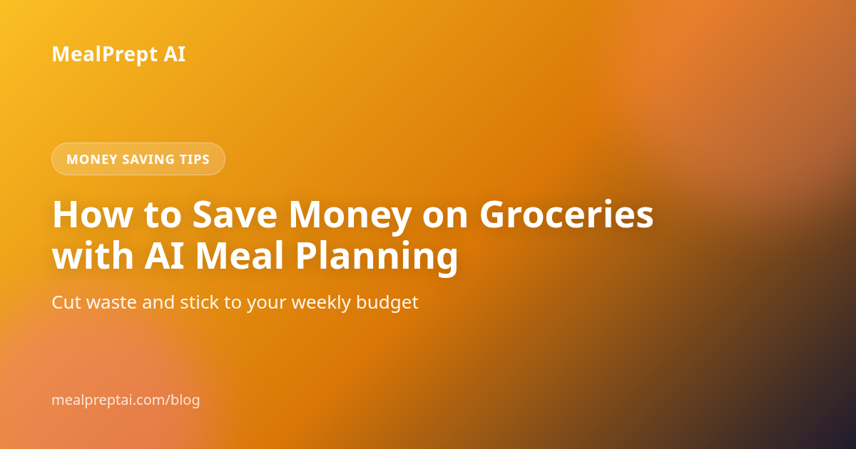 MealPrept AI guide to saving money on groceries with meal planning